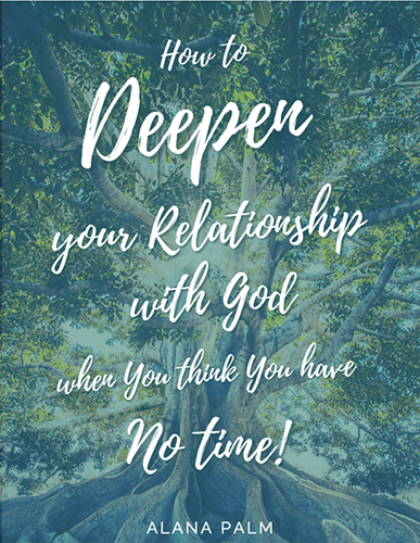How to Deepen your Relationship with God when you think you have No Time!
