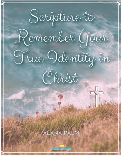 Scripture to Remember Your True Identity in Christ